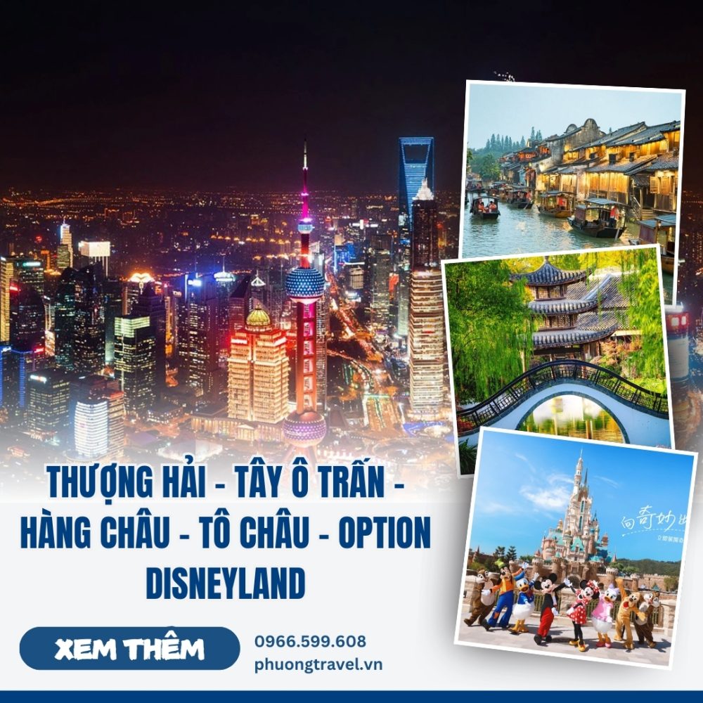 TOUR THƯỢNG HẢI - TÂY Ô TRẤN – HÀNG CHÂU – TÔ CHÂU - Option Disneyland 5N4Đ No shopping