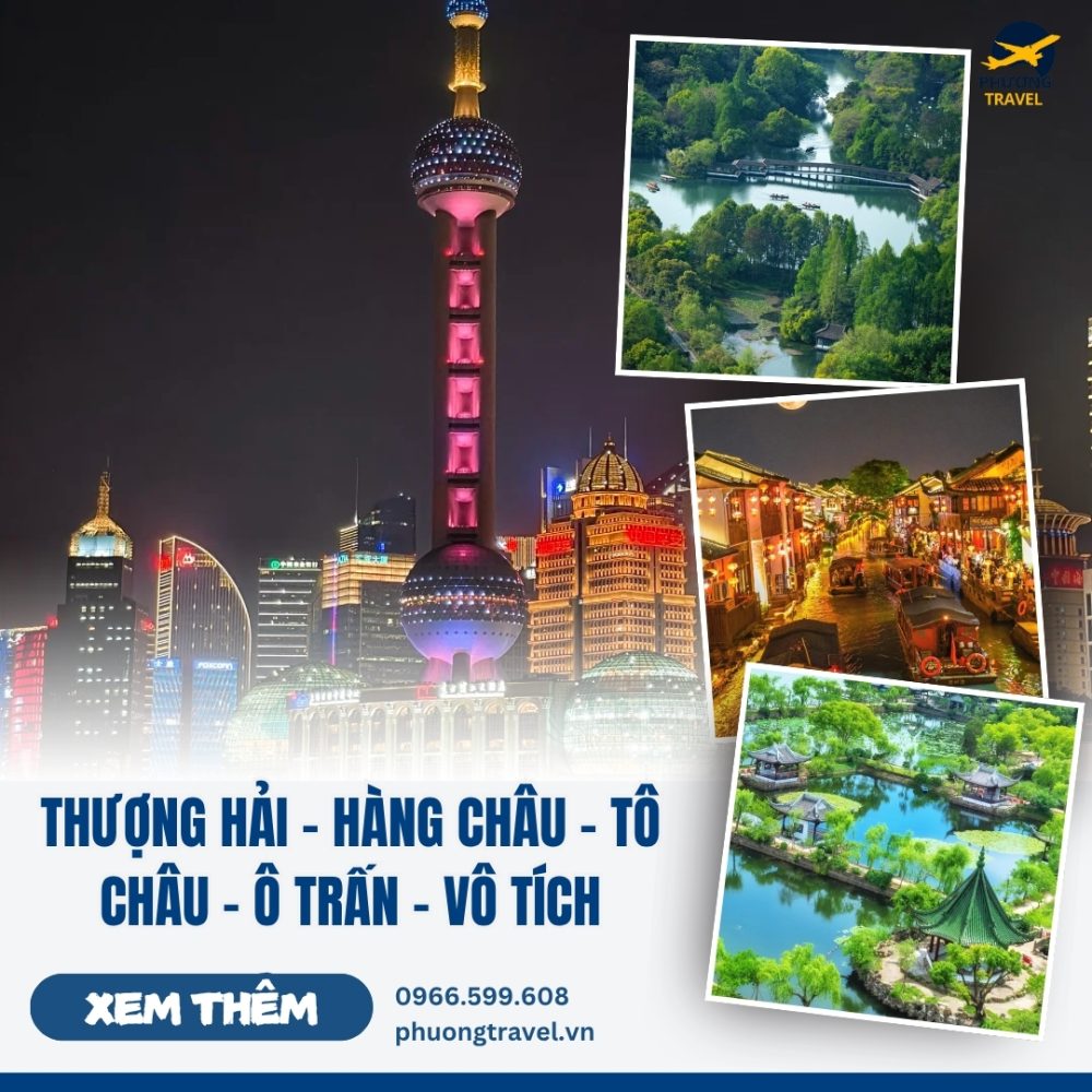 TOUR THƯỢNG HẢI – HÀNG CHÂU – TÔ CHÂU - Ô TRẤN – VÔ TÍCH - 6N5Đ ĐƯỜNG BAY