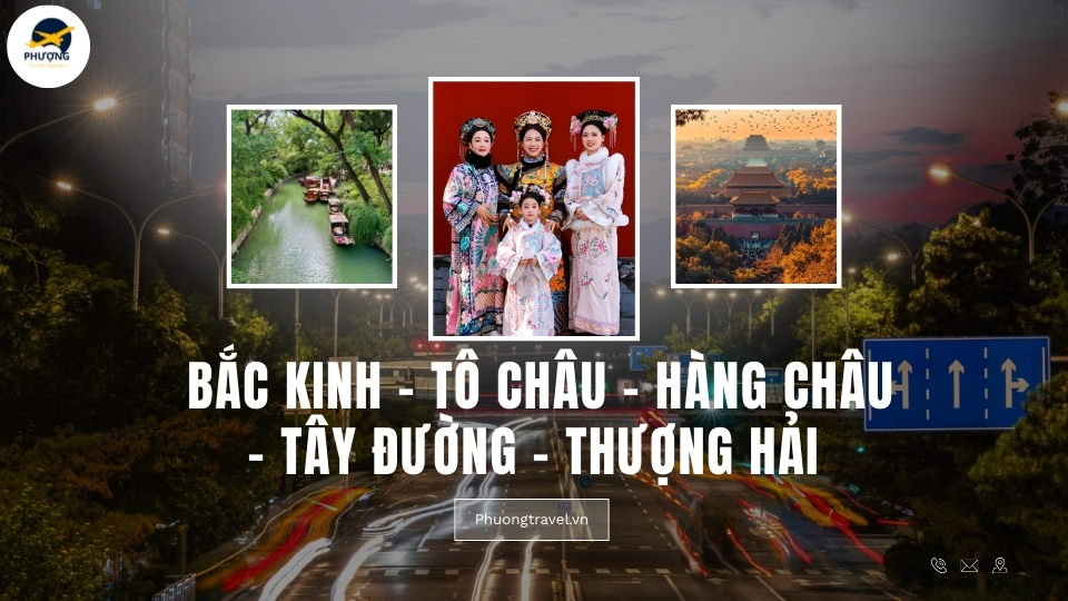TOUR BẮC KINH – TÔ CHÂU - HÀNG CHÂU – TÂY ĐƯỜNG – THƯỢNG HẢI  7N6Đ