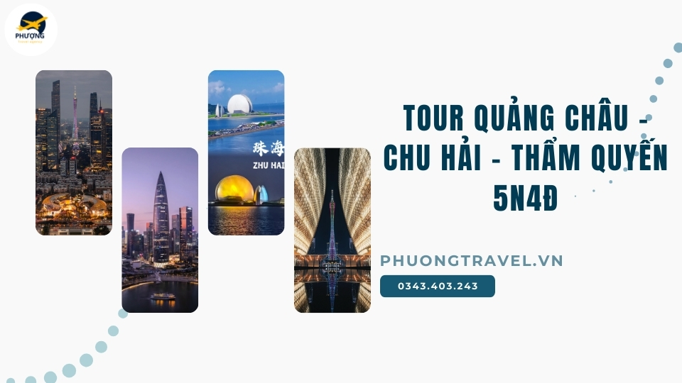 TOUR QUẢNG CHÂU – CHU HẢI – THẨM QUYẾN 5N4Đ