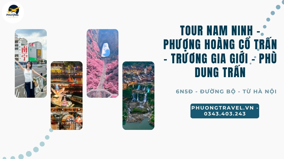Tour Nam Ninh - Phượng Hoàng cổ trấn - Trương Gia Giới - Phù Dung Trấn 6N5Đ từ Hà Nội