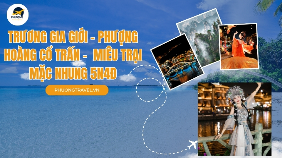 TOUR TRƯƠNG GIA GIỚI - PHƯỢNG HOÀNG CỔ TRẤN –  MIÊU TRẠI MẶC NHUNG 5N4Đ